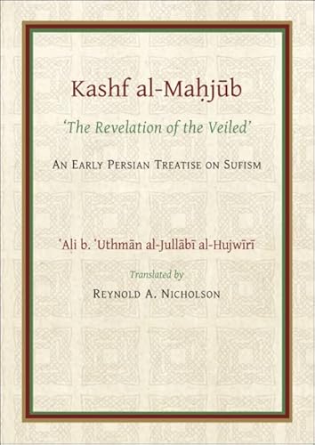 The Kashf al-Mahjub: The ‘Revelation of the Veiled’ of Ali b. ‘Uthman al-Jullãbi Hujwiri. An early Persian Treatise on Sufism (Gibb Memorial Trust)