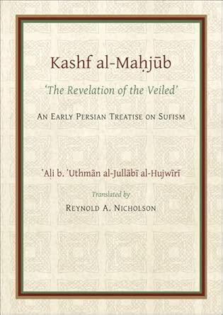 The Kashf al-Mahjub: The ‘Revelation of the Veiled’ of Ali b. ‘Uthman al-Jullãbi Hujwiri. An early Persian Treatise on Sufism (Gibb Memorial Trust)