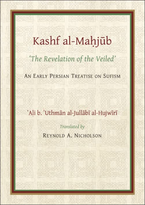 The Kashf al-Mahjub: The ‘Revelation of the Veiled’ of Ali b. ‘Uthman al-Jullãbi Hujwiri. An early Persian Treatise on Sufism (Gibb Memorial Trust)