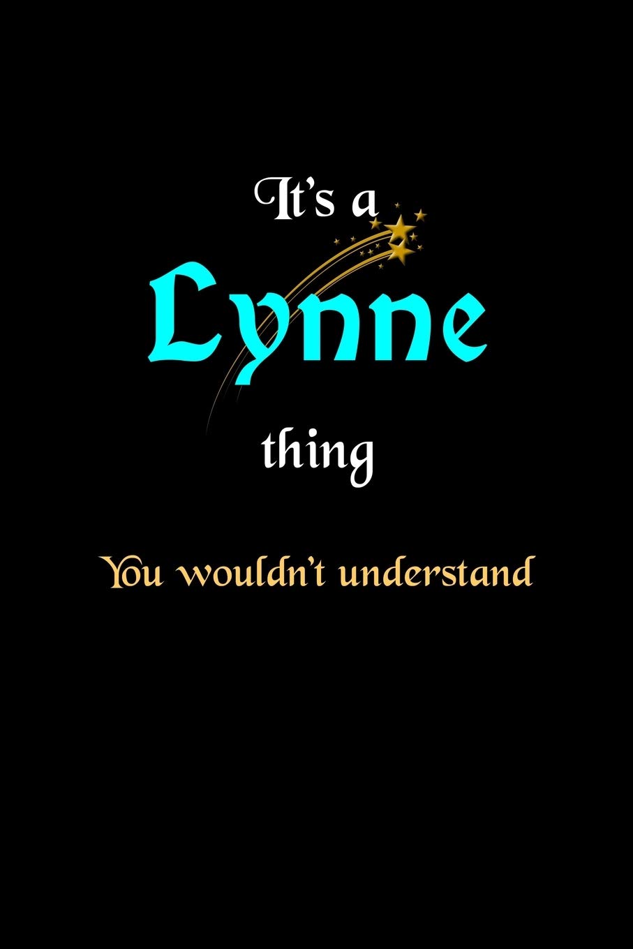 It's A Lynne Thing, You Wouldn't Understand: Personalized Notebook Journal With Name Blank Lined Customized Diary Logbook Gifts