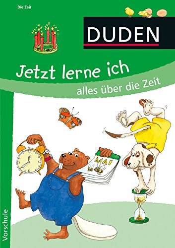 Jetzt lerne ich alles über die Zeit: Vorschule (DUDEN Kinderwissen Vorschule) Jetzt lerne ich alles über die Zeit: Vorschule (DUDEN Kinderwissen Vorschule)
