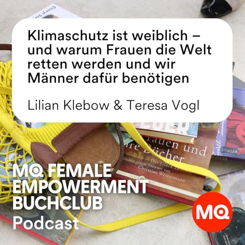 MQ Female Empowerment Buchclub | Episode 2: "Klimaschutz ist weiblich &ndash; und warum Frauen die Welt retten werden"