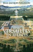 Versailles en 50 dates - les secrets d'histoire du château 2226238573 Book Cover
