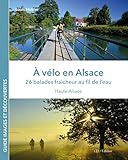  A vélo en Alsace, 26 balades au fil de l\'eau: 26 balades fraîcheur au fil de l\'eau