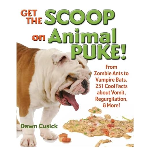 Get the Scoop on Animal Puke!: From Zombie Ants to Vampire Bats, 251 Cool Facts about Vomit, Regurgitation, & More!
