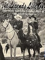 The legends live on: Interviews with the cowboy stars of the silver screen 1885162251 Book Cover