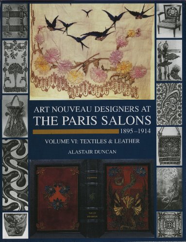 Art Nouveau Designers at the Paris Salons 1895-1914 Vol. 6 Textiles and Leather /anglais