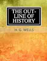 The Outline of History: Wells, H. G.: 9781546663324: Amazon