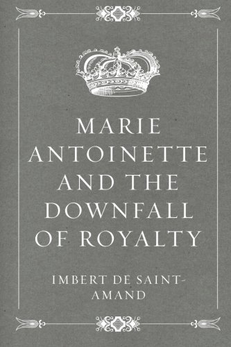 Marie Antoinette and the Downfall of Royalty 1530247837 Book Cover
