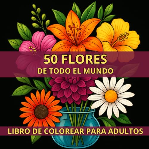 Libro De Colorear Flores Para Adultos: 50 flores para colorear en alta calidad – Ideal para adultos que buscan relajarse y reducir el estrés. Dibujos ... Libro ideal para regalar (Spanish Edition)