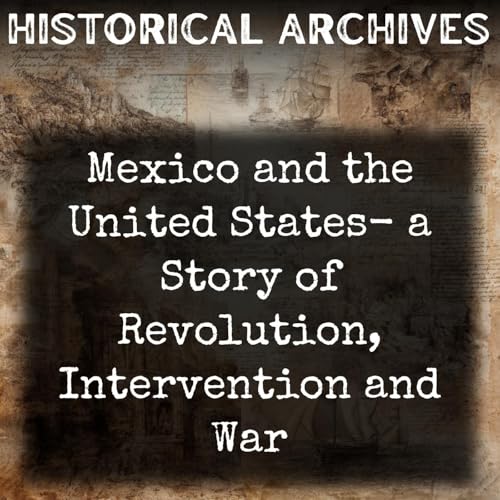 Page de couverture de Mexico and the United States- a Story of Revolution, Intervention and War