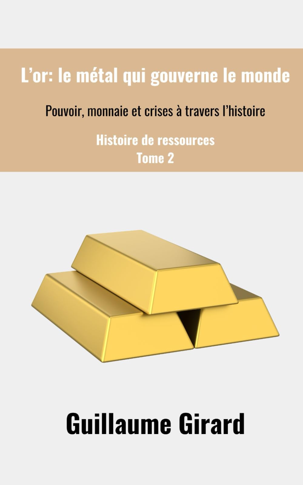 L’Or : le métal qui gouverne le monde: Pouvoir, monnaie et crises à travers l’histoire. (Histoire de ressources)