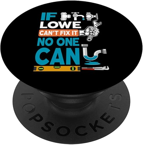 Funny plumber custom name if Lowe can't fix it no one can PopSockets Swappable PopGrip