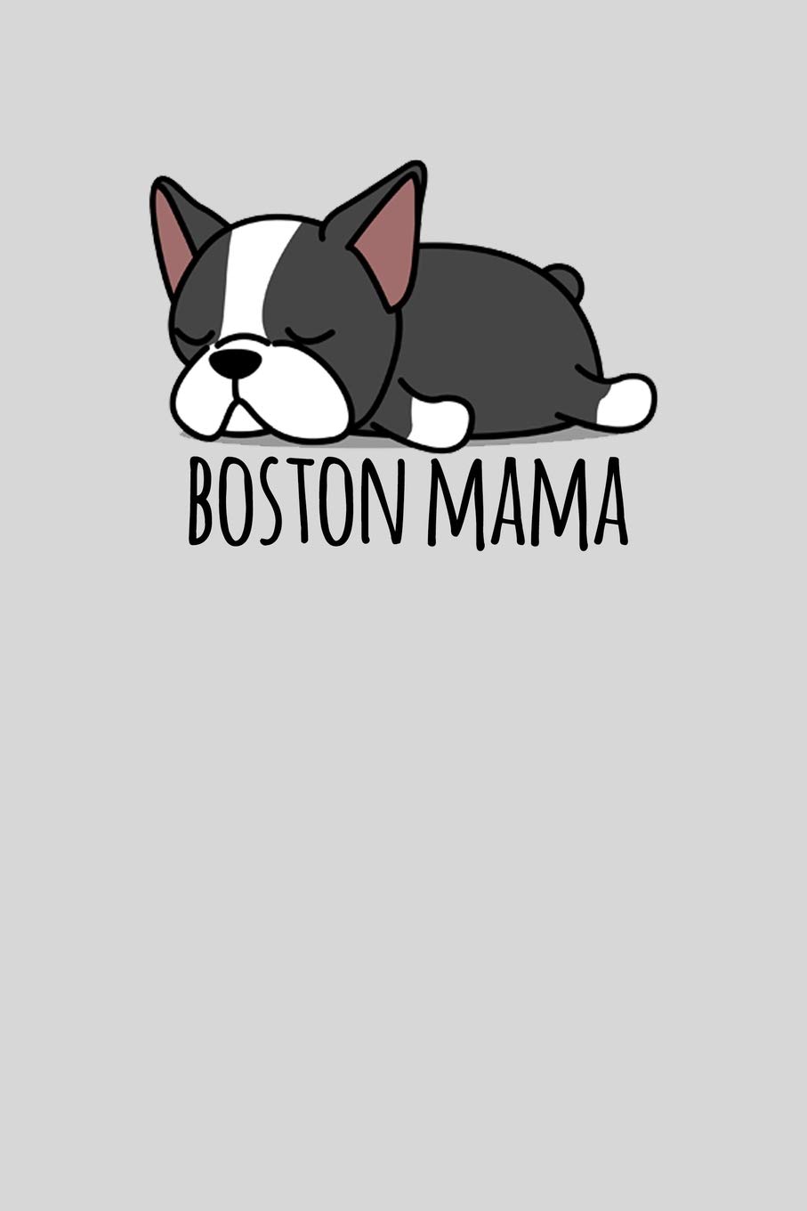 Boston Mama: 6x9 - Blank Lined Journal Notebook for Boston Terrier Lovers-100 pages