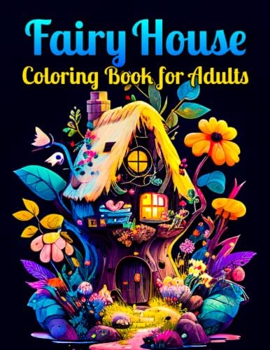 Fairy House Coloring book for Adults (50 Unique Designs of Fairytale Architecture): A Fairy House Fantasy Coloring Book for Adults, Teens, Men, Women ... For Stress Free Adult Relaxation