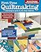 First-Time Quiltmaking, Second Edition, Revised & Expanded: Learning to Quilt in Six Easy Lessons (Landauer) 7 Simple Projects and Easy-to-Follow, Clearly Illustrated Instructions for Beginners