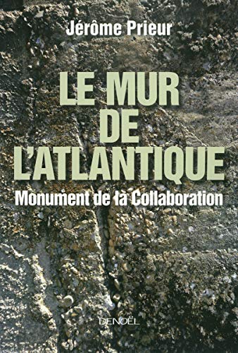 Le Mur de l'Atlantique: Monument de la Collaboration