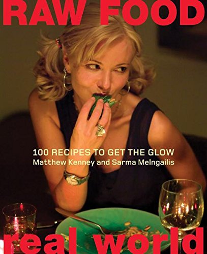 Raw Food/Real World: 100 Recipes to Get the Glow Raw Food/Real World: 100 Recipes to Get the Glow