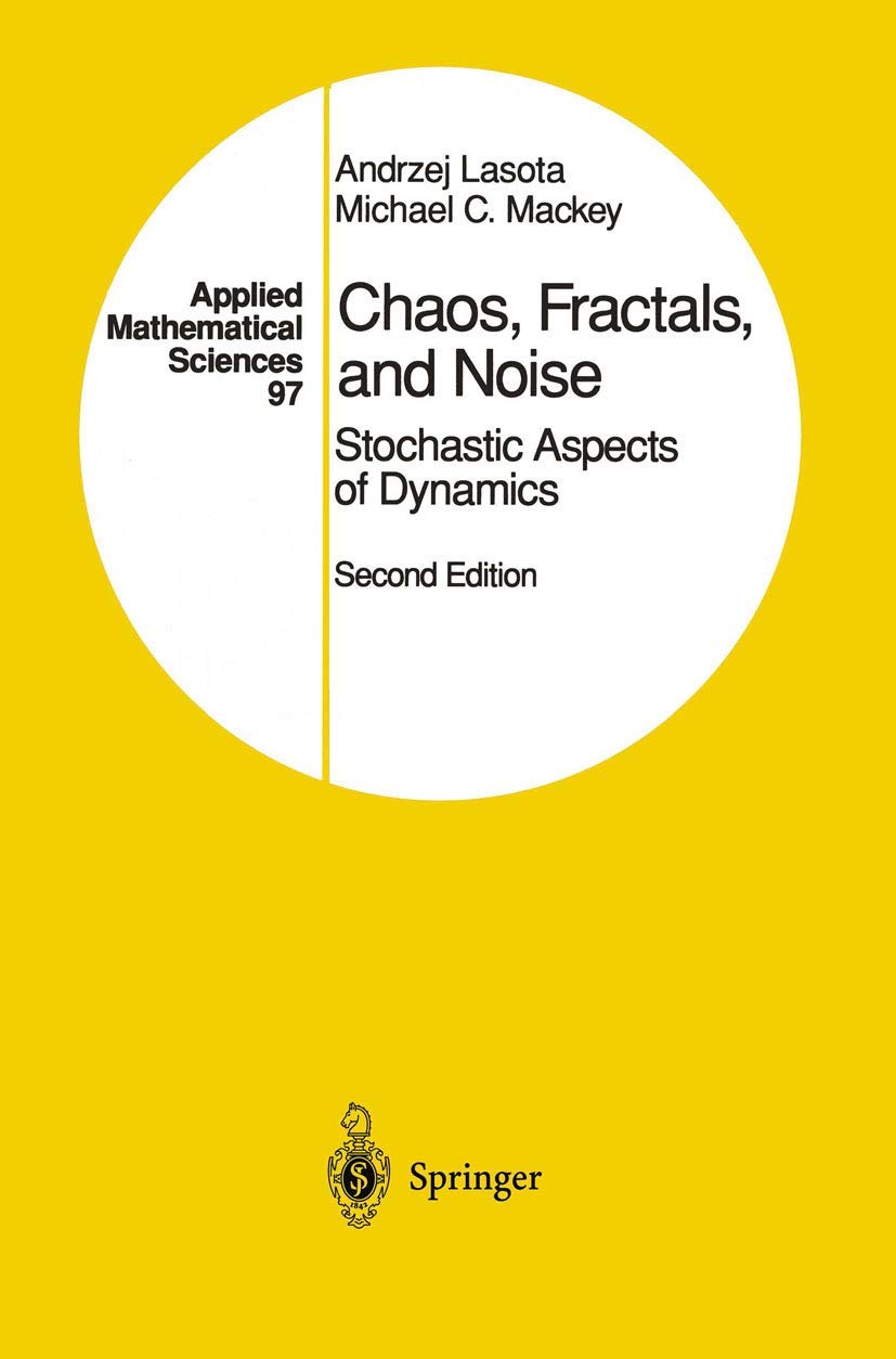 Chaos, Fractals, and Noise: Stochastic Aspects of Dynamics (Applied Mathematical Sciences, Band 97)