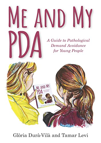 Me and My PDA: A Guide to Pathological Demand Avoidance for Young People