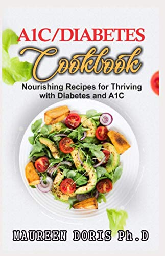 A1C/DIABETES COOKBOOK: Nourishing Recipes for Thriving with Diabetes and A1C (BOOK GUIDE)