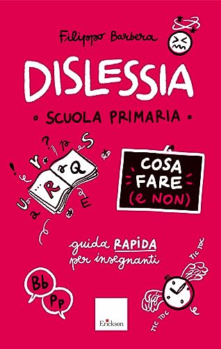 Dislessia. Cosa fare (e non). Scuola primaria. Guida rapida per gli insegnant