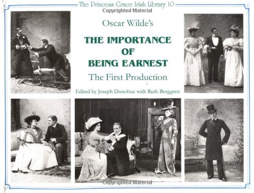 Oscar Wilde's The Importance of Being Earnest: A Reconstructive Critical Edition of the Text of the First Production, St. James Theatre, London, 1895 (Princess Grace Irish Library Series, 10) - Oscar Wilde