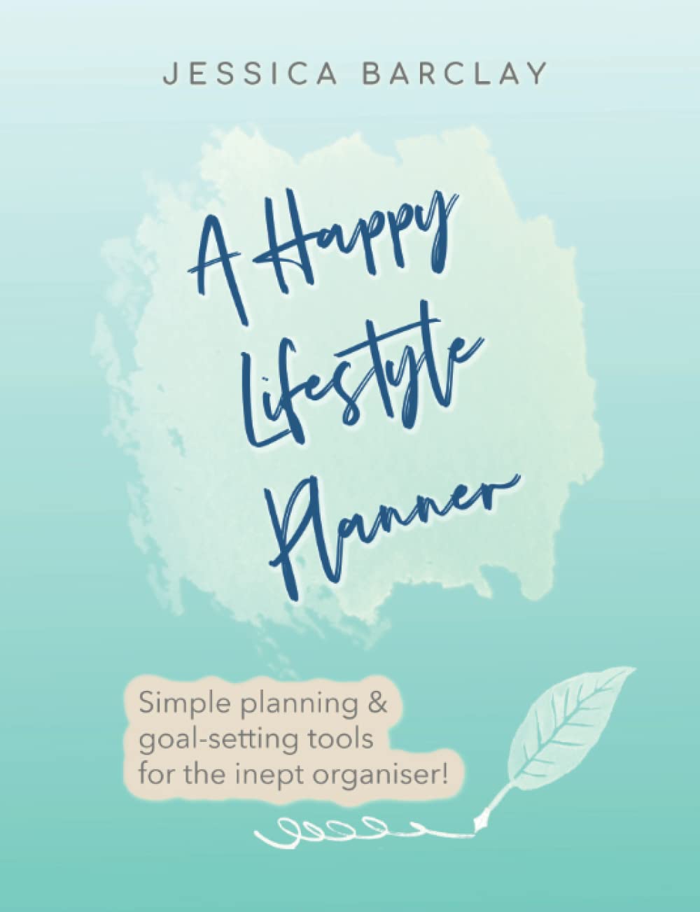 A Happy Lifestyle Planner: Simple planning & goal-setting tools for the inept organiser!