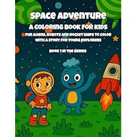 Space Adventure Coloring Book for Kids: Fun Aliens, Robots, and Rocket Ships to Color – With a Story for Young Explorers (Max's Adventure Coloring Books - Story-Driven Fun for Kids)