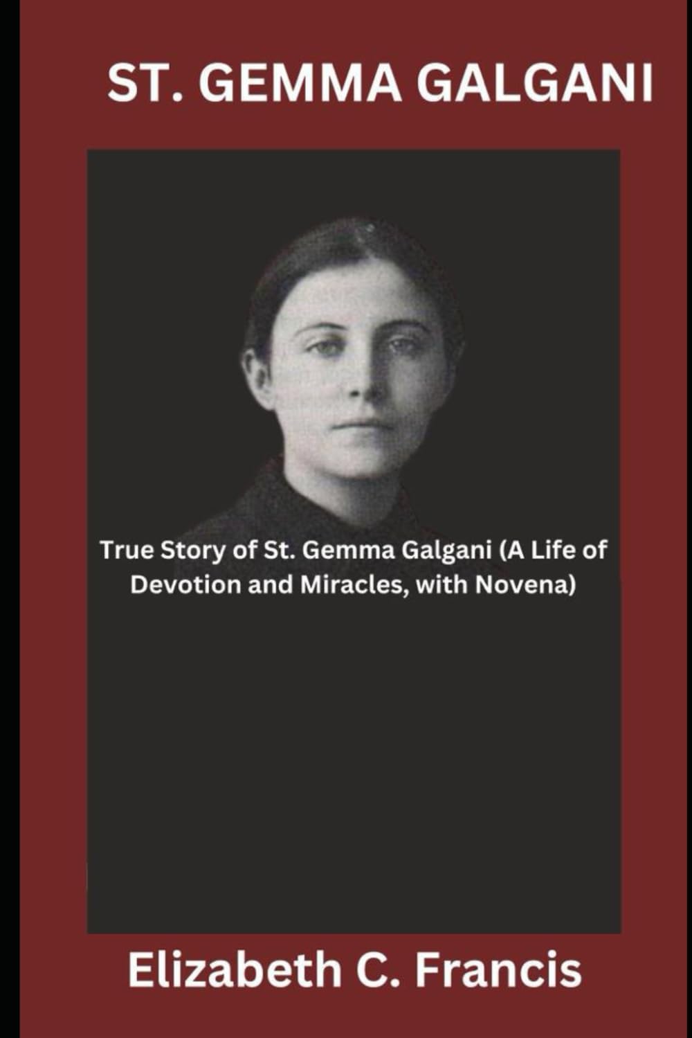 ST. GEMMA GALGANI: True Story of St. Gemma Galgani(A Life of Devotion and Miracles, with Novena)