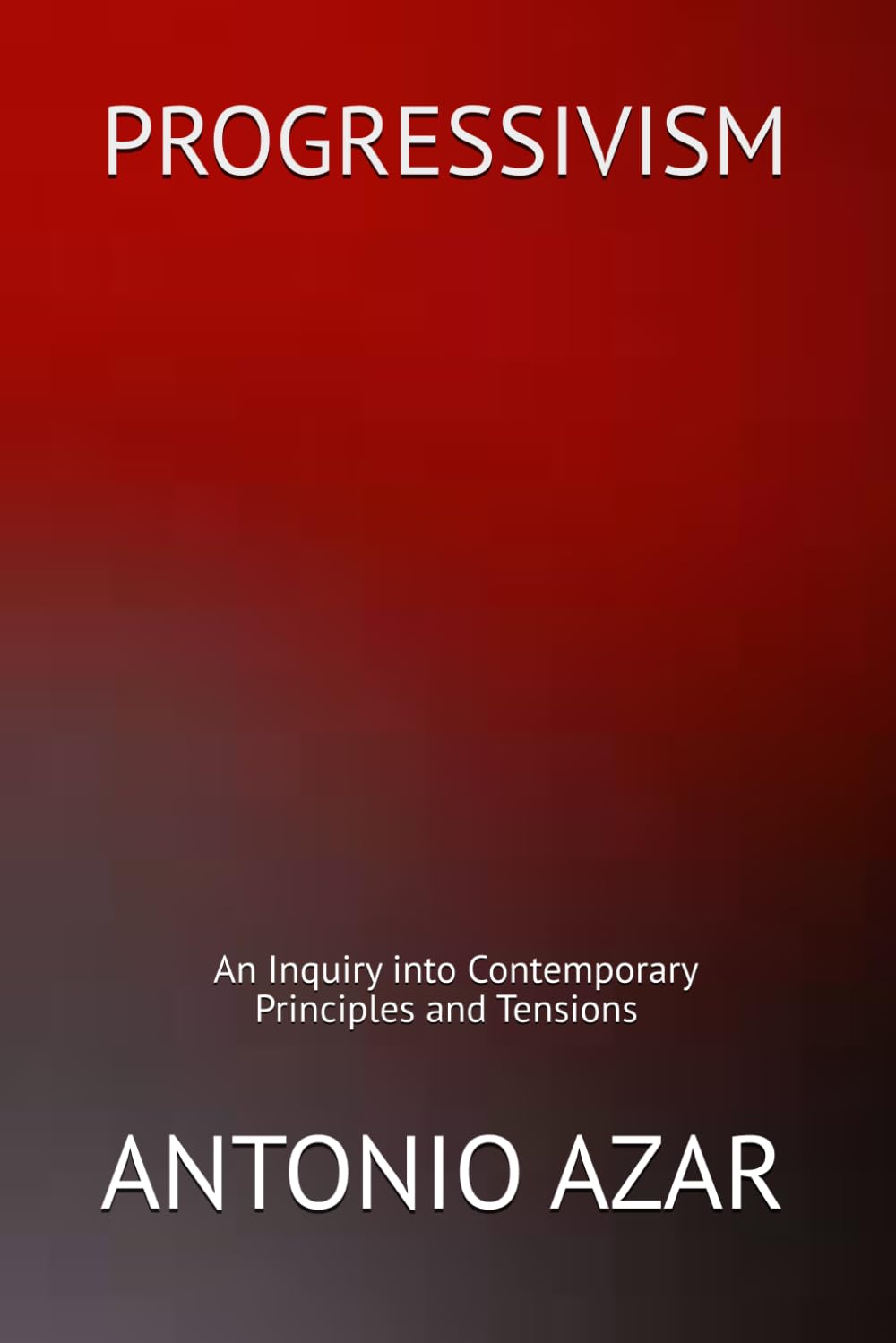 Progressivism: An Inquiry into Contemporary Principles and Tensions (Horizons of Thought)