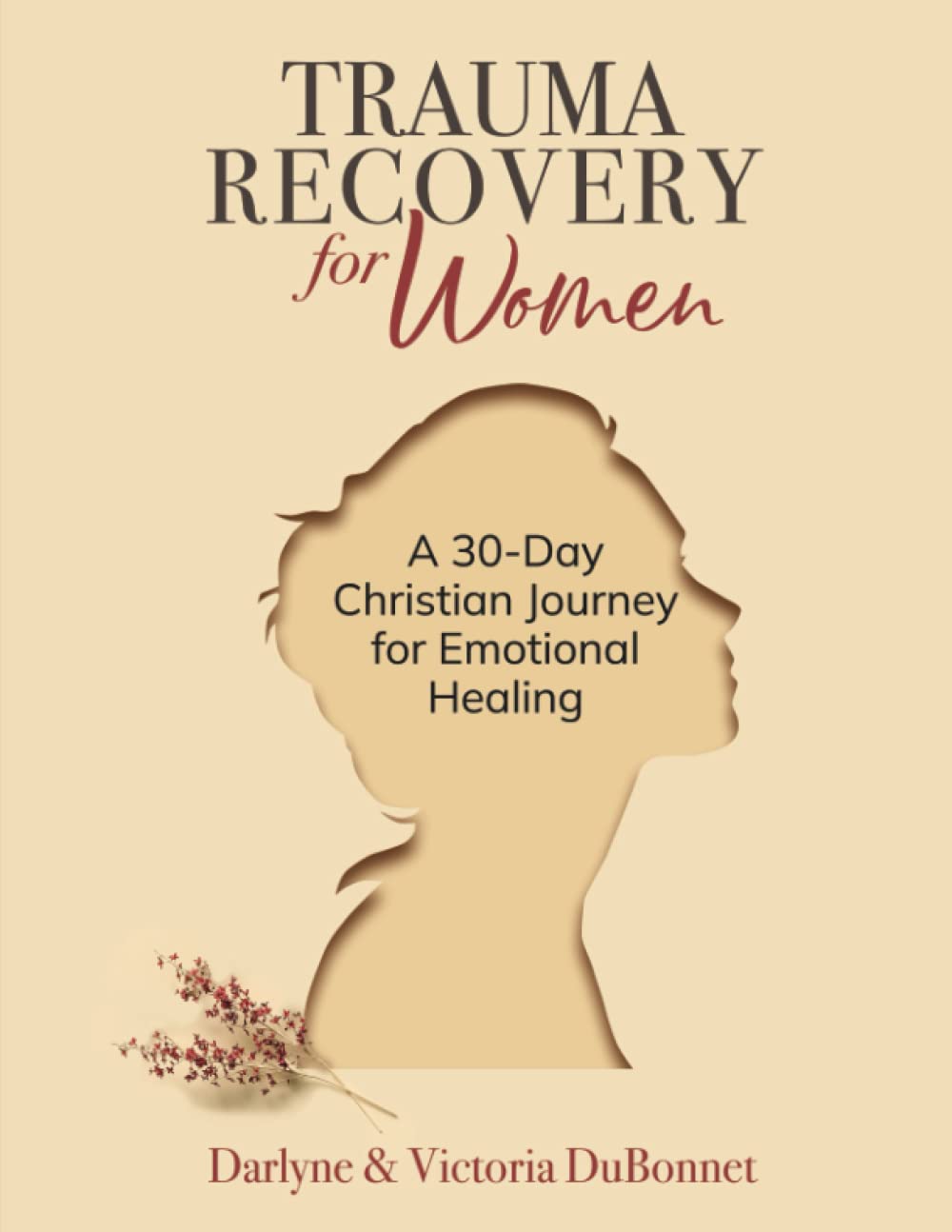 Trauma Recovery for Women: A 30-Day Christian Journey for Emotional Healing (How Do I Heal God's Way?)
