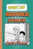 Bobby Jay, Brother Stealer: a reluctant reader chapter book for boys (The Stinker Books) 1952726751 Book Cover