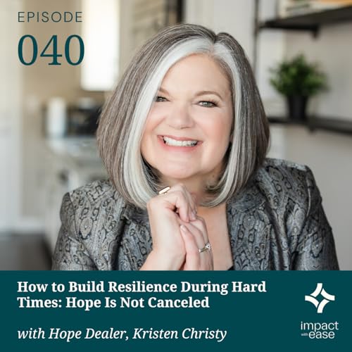How to Build Resilience During Hard Times: Hope Is Not Canceled with Kristen Christy