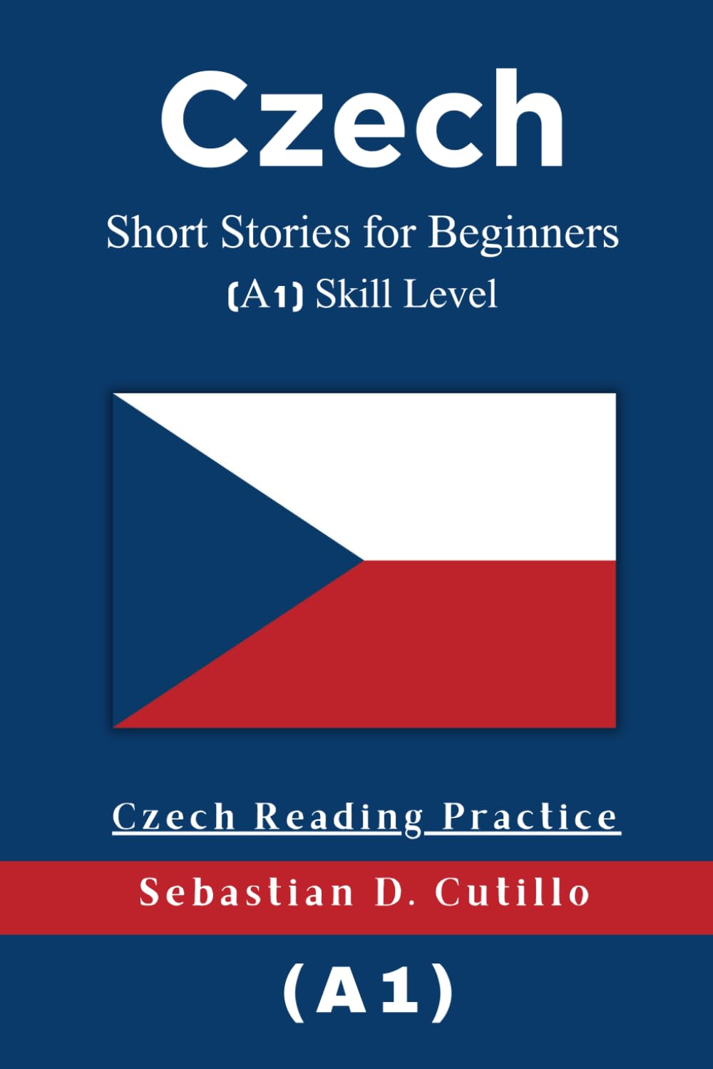Czech Short Stories for Beginners (A1) Skill Level - Czech Reading Practice (Czech Short Stories (CEFR Leveled Language Learning))
