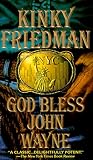 God Bless John Wayne: A Novel (Kinky Friedman Novels (Paperback))
