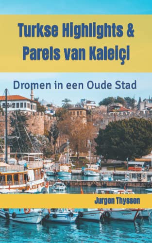 Turkse Highlights & Parels van Kaleiçi: Dromen in een Oude Stad (Dutch Edition)