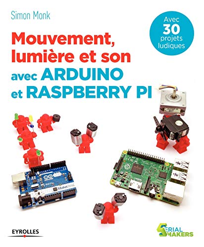 Télécharger Mouvement, lumière et son avec Arduino et Raspberry Pi: Avec 30 projets ludiques. Livre PDF Gratuit