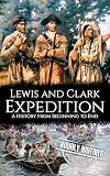 Lewis and Clark Expedition: A History from Beginning to End (Old West)