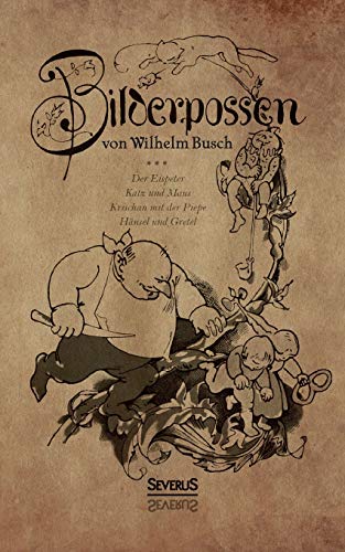 Bilderpossen: Der Eispeter - Katz und Maus - Krischan mit der Piepe - Hänsel und Gretel (German Edition)
