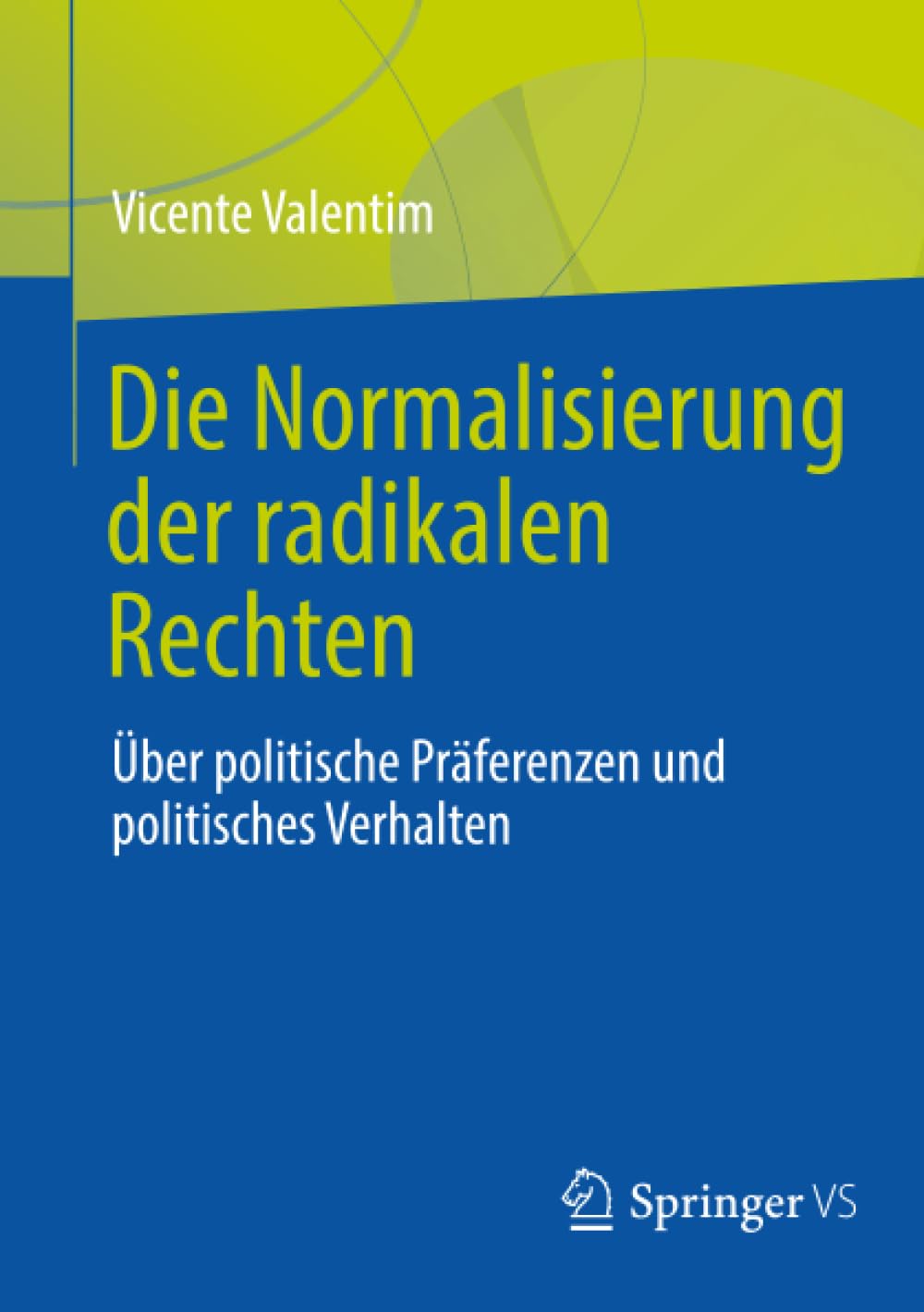Die Normalisierung der radikalen Rechten: Über politische Präferenzen und politisches Verhalten