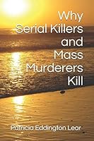 Why Serial Killers and Mass Murderers Kill 1089974868 Book Cover