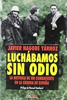 Luchabamos sin odio (La historia de un combatiente en la guerra de espana) 849684062X Book Cover