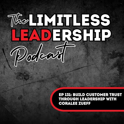 Ep 131: Build Customer Trust Through Leadership with Coralee Zueff