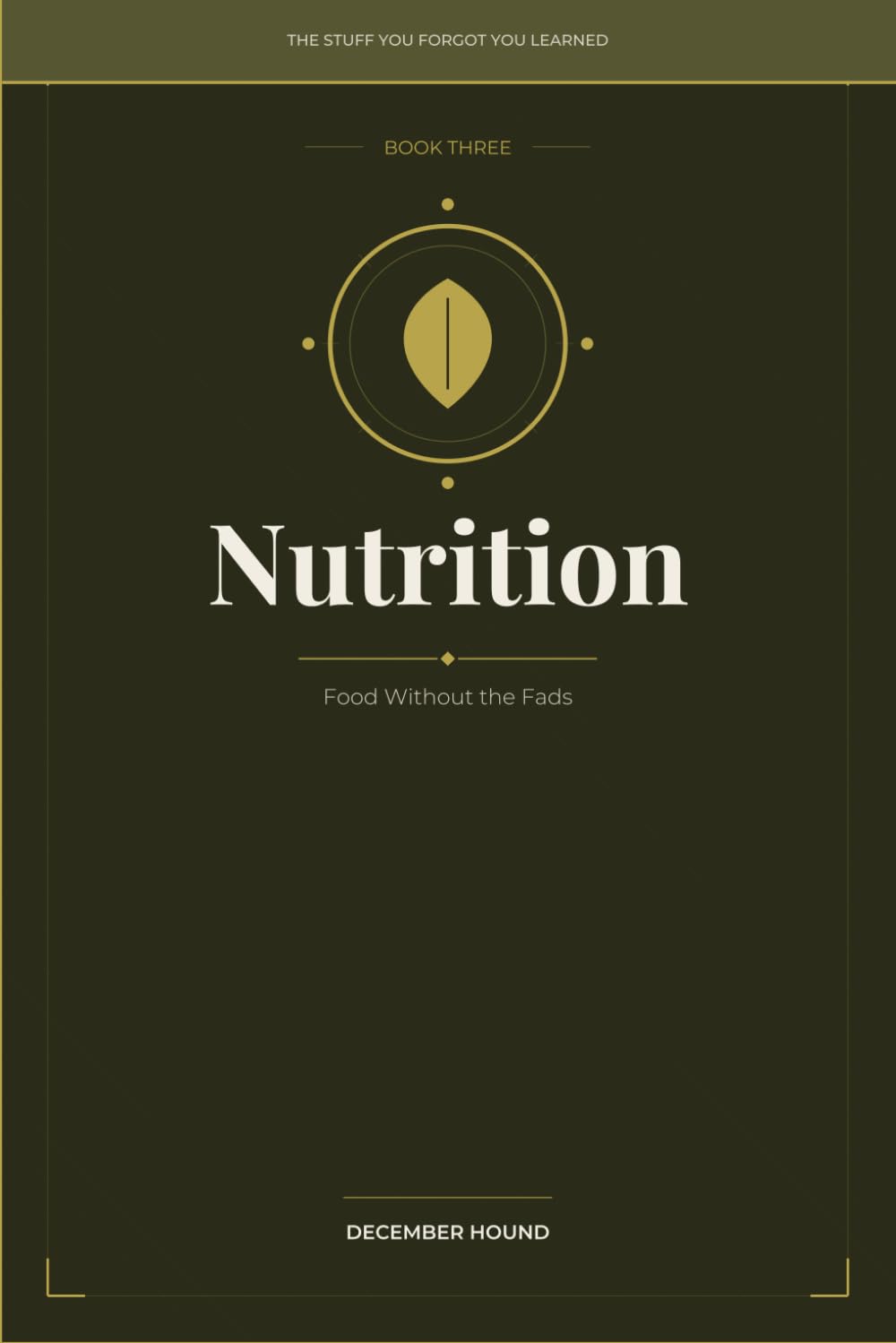 Nutrition: Food Without the Fads: 3 (THE STUFF YOU FORGOT YOU LEARNED)