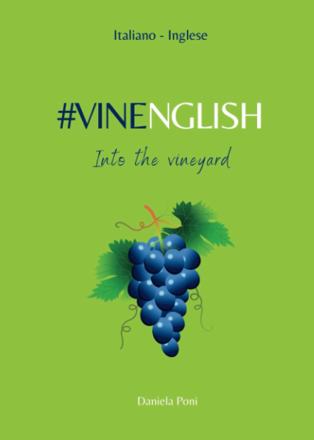 VINENGLISH - Into the vineyard: Glossario - Frasario | Italiano - Inglese (Wine & Vine English - INGLESE TECNICO)