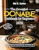 The Essential Donabe Cookbook for Beginners: Simple Steps to Season, Care for, and Master Your Japanese Clay Pot with 175 Healthy One-Pot Recipes (English Edition)