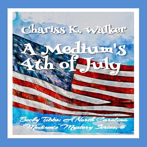 A Medium's 4th of July by Chariss K. Walker episode artwork