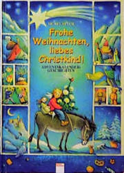 Frohe Weihnachten, liebes Christkind!: Adventskalendergeschichten...
