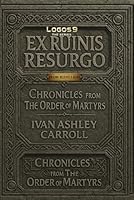 Ex Ruinis Resurgo: Chronicles From The Order of Martyrs (THE WORLD OF LOGOS-9 SERIES) B0F5MWDVZD Book Cover